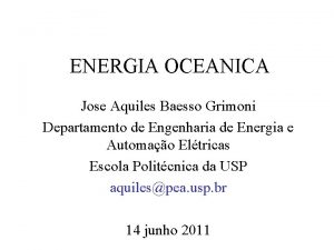 ENERGIA OCEANICA Jose Aquiles Baesso Grimoni Departamento de