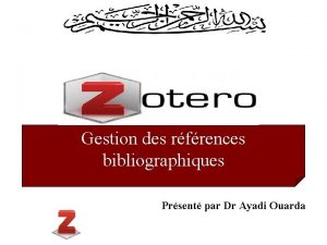 Gestion des rfrences bibliographiques Prsent par Dr Ayadi