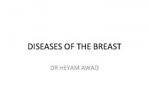 DISEASES OF THE BREAST DR HEYAM AWAD FIBROCYSTIC