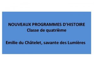 NOUVEAUX PROGRAMMES DHISTOIRE Classe de quatrime Emilie du