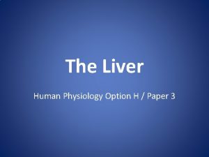 The Liver Human Physiology Option H Paper 3