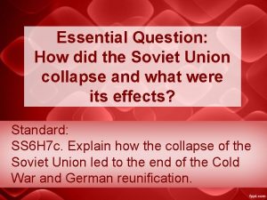 Essential Question How did the Soviet Union collapse