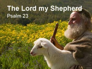 The Lord my Shepherd Psalm 23 The Lord