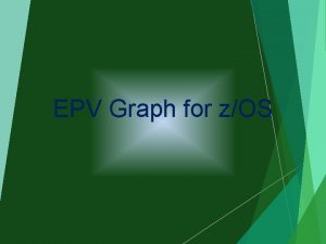 EPV Graph for zOS Customers needs When the