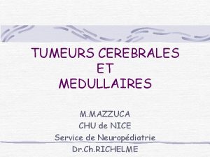 TUMEURS CEREBRALES ET MEDULLAIRES M MAZZUCA CHU de