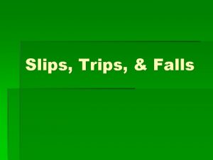 Slips Trips Falls The single most common causes