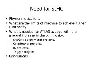 Need for SLHC Physics motivations What are the