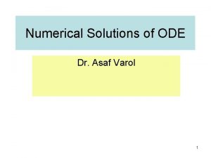 Numerical Solutions of ODE Dr Asaf Varol 1