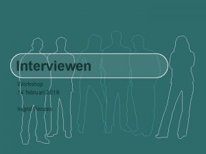 Interviewen Workshop 14 februari 2019 Ingrid Pnzes INHOUD