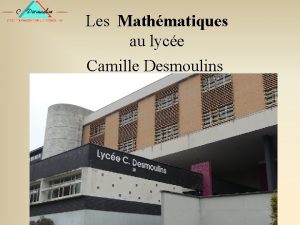 Les Mathmatiques au lyce Camille Desmoulins Le Cateau