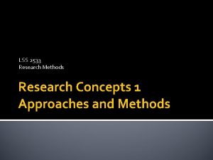 LSS 2533 Research Methods Research Concepts 1 Approaches