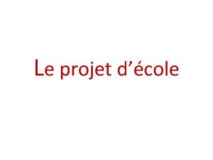 Le projet dcole Questce quun projet dcole Le