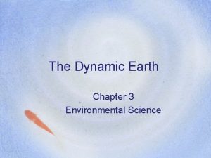 The Dynamic Earth Chapter 3 Environmental Science Dynamic