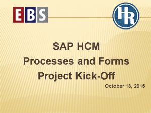 SAP HCM Processes and Forms Project KickOff October