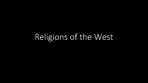 Religions of the West Zorasterism Monotheistic God Ahura