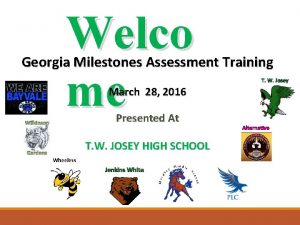 Welco me Georgia Milestones Assessment Training March 28