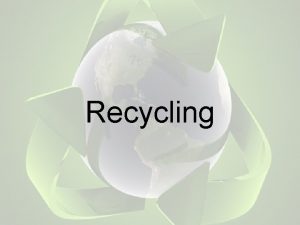 Recycling What is Recycling involves processing used materials