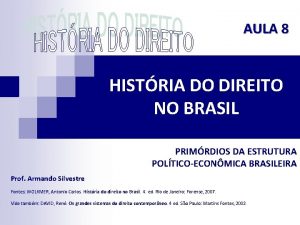 AULA 8 HISTRIA DO DIREITO NO BRASIL PRIMRDIOS