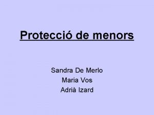 Protecci de menors Sandra De Merlo Maria Vos