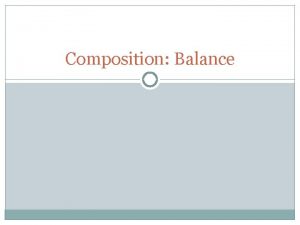 Composition Balance Achieving good balance is another one