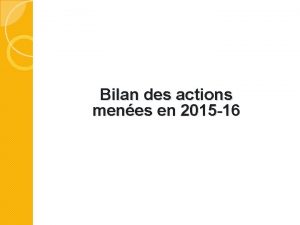 Bilan des actions menes en 2015 16 Bilan