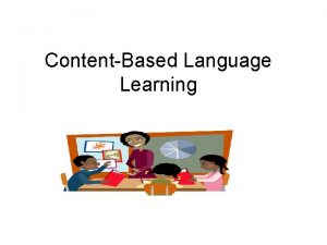 ContentBased Language Learning Advantages of CBLL Prepares students