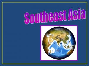 Southeast Asia Ten Geographic Qualities Physical Geography Cultural