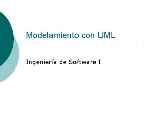 Modelamiento con UML Ingeniera de Software I Temas