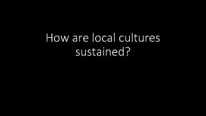 How are local cultures sustained Assimilation The process