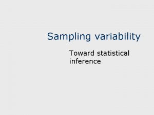 Sampling variability Toward statistical inference Parameter vs statistic