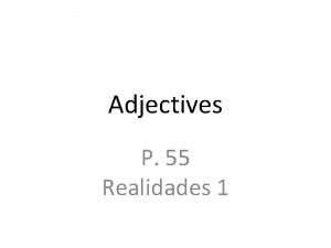 Adjectives P 55 Realidades 1 Adjectives Words that