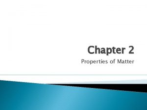 Chapter 2 Properties of Matter Pure Substance Matter