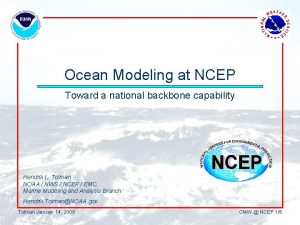 Ocean Modeling at NCEP Toward a national backbone