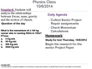 Physics Class 1062014 Standard Students will analyze the