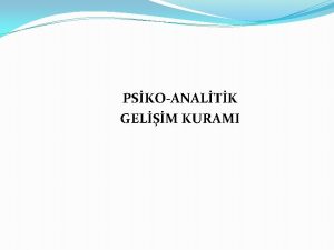 PSKOANALTK GELM KURAMI PsikoAnalitik Kuram Sigmund Freud Kimdir