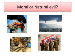 Moral or Natural evil The Problem of Evil