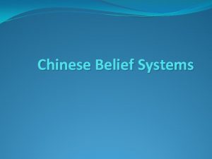 Chinese Belief Systems CONFUCIANISM Confucianism is a Chinese