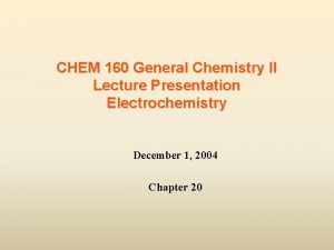 CHEM 160 General Chemistry II Lecture Presentation Electrochemistry