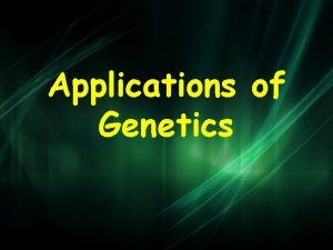 Applications of Genetics Artificial Selection Artificial Selection Selective