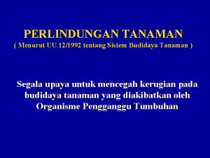 PERLINDUNGAN TANAMAN Menurut UU 121992 tentang Sistem Budidaya