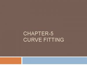 CHAPTER5 CURVE FITTING 1 Introduction Curve Fitting The
