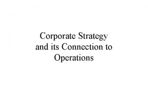 Corporate Strategy and its Connection to Operations Corporate