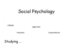 Social Psychology Attitude Aggression Attraction Studying Group Behavior