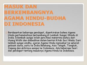 MASUK DAN BERKEMBANGNYA AGAMA HINDUBUDHA DI INDONESIA Berdasarkan