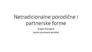 Netradicionalne porodine i partnerske forme Dragan Stanojevi Izazovi