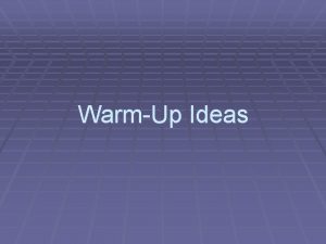 WarmUp Ideas Why Warmups Warmups are a good