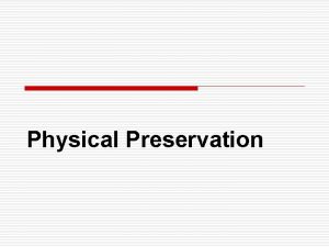Physical Preservation Thermal preservation o Heating is one