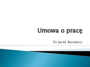 Umowa o prac Dr Jacek Borowicz Stosunek pracy