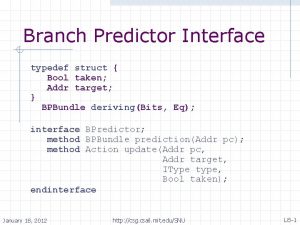 Branch Predictor Interface typedef struct Bool taken Addr