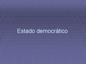 Estado democrtico Estado democrtico 1 FUNDAMENTOS histricos e